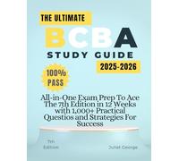 THE ULTIMATE BCBA STUDY GUIDE 2025-2026: All-in-One Exam Prep to Ace the 7th Edition in 12 Weeks with 1,000+ Practical Questions and Strategies for Success