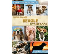 The Ultimate Beagle Picture Book: Educational Guide & Gift for Kids, Adults, and Hound Lovers with 101 Colorful Photos & Fun Facts