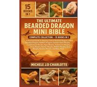 THE ULTIMATE BEARDED DRAGON MINI BIBLE: COMPLETE COLLECTION - 15 BOOKS IN 1: A Practical Guide to Keeping Central Bearded Dragons, Inland Bearded ... Morphs, Hypo Morphs, Translucent Morphs