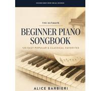 The Ultimate Beginner Piano Songbook: 120 Easy Popular & Classical Favorites