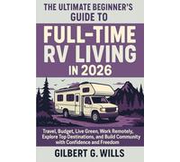 The Ultimate Beginner’s Guide to Full-Time RV Living in 2026: Travel, Budget, Live Green, Work Remotely, Explore Top Destinations, and Build Community with Confidence and Freedom