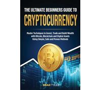 The Ultimate Beginners Guide To Cryptocurrency: Master Techniques to Invest, Trade and Build Wealth with Bitcoin, Blockchain and Digital Assets Using Simple, Safe and Proven Methods