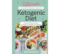 The Ultimate Beginner's Guide to the Ketogenic Diet: The Ketogenic Diet for Beginners, Lose Weight, Feel Great, and Improve Your Health, Transform ... with Easy Recipes,Tips and success strategies