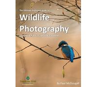 The Ultimate Beginners Guide to Wildlife Photography: From Taking a Shot to Capturing a Moment