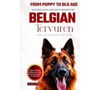The Ultimate Belgian Tervuren Big Guide: Everything You Will Ever Need To Know About The Belgian Tervuren Book