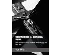 THE ULTIMATE BIBLE Q&A COMPENDIUM: VOLUME 1: 1000 Answers to Deepen Your Faith, Understanding, and Daily Walk
