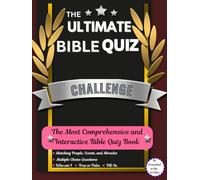 THE ULTIMATE BIBLE QUIZ CHALLENGE: THE MOST COMPREHENSIVE INTERACTIVE BIBLE QUIZ BOOK - Who am I | Fill-In | True or False | Matching People, Events, and Miracles | MCQ