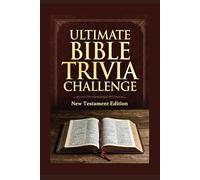 The Ultimate Bible Trivia Challenge New Testament Edition: Packed with 200 carefully crafted questions, this book is perfect for personal study, ... who loves Scripture and a great challenge.