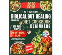 The Ultimate Biblical Gut Healing Diet Cookbook For Beginners: Bible Inspired recipes to restore digestive health,Reduce Inflammation,And Renew Body and Spirit.