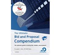 The Ultimate Bid and Proposal Compendium: The reference guide to winning bids, tenders and proposals.