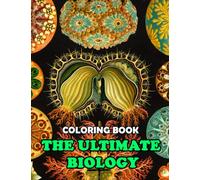 The Ultimate Biology Coloring Book: Prime Illustrations With Amazing Coloring Pages Of Scientific Study For Fun And Creativity | Perfect Gift For Special Occasions