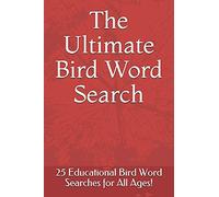 The Ultimate Bird Word Search: 25 Educational Bird Word Searches For All Ages!