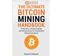 The Ultimate Bitcoin Mining Handbook: Economics, Energy Strategy, and Infrastructure for Sustainable Mining Operations