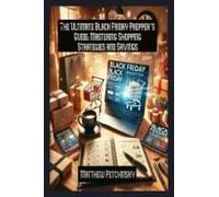 The Ultimate Black Friday Prepper's Guide: Mastering Shopping Strategies And Savings Paperback Book By Matthew Petchinsky