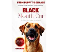 The Ultimate Black Mouth Cur Big Guide: Everything You Will Ever Need To Know About The Black Mouth Cur Book