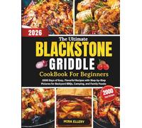 The Ultimate Blackstone Griddle Cookbook for Beginners: 2000 Days of Easy, Flavorful Recipes with Step-by-Step Pictures for Backyard BBQs, Camping, and Family Feasts