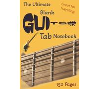 The Ultimate Blank Guitar Tab Notebook: Cross-Reference & Document, 150 Pages, 6"x9"