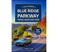 THE ULTIMATE BLUE RIDGE PARKWAY TRAVEL GUIDE 2025-2026: Explore Scenic Drives, Hiking Trails, Hidden Gems, Cultural Treasures, and Local Favorites from Virginia to North Carolina