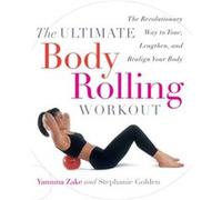 The Ultimate Body Rolling Workout The Revolutionary Way to Tone Lengthen and Realign Your Body by Yamuna Zake & Stephanie Golden Stephanie Golden, Yamuna Zake (Auteur)