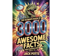 The Ultimate Book of 3000 Awesome Facts for Curious Kids (Ages 8-12)
