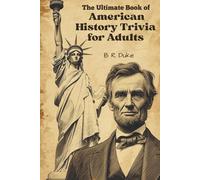 The Ultimate Book of American History Trivia for Adults | 1,000+ Questions from Colonial Times to 2020s with Explanations: U.S. History Quizzes | ... for Adults | From Pilgrims to Presidents
