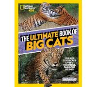 The Ultimate Book of Big Cats: Your guide to the secret lives of these fierce, fabulous felines