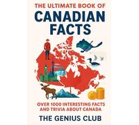 The Ultimate Book of Canadian Facts: Over 1000 Interesting Facts and Trivia About Canada