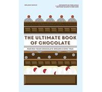 The Ultimate Book of Chocolate: Making Your Chocolate Dreams Come True