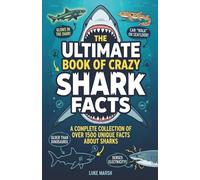 The Ultimate Book of Crazy Shark Facts: A Complete Collection of Over 1500 Unique Facts About Sharks