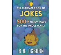 The Ultimate Book Of Jokes: 500+ Dad Jokes, Puns and Funny Riddles For All Ages