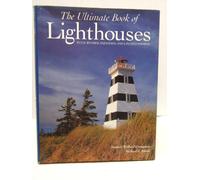 The Ultimate Book of Lighthouses: History-Legend-Lore-Design-Technology-Romance