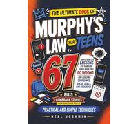 The Ultimate Book of Murphy’s Law for Teens: 67 Simple Real-Life Lessons for Handling Things When They Go Wrong and Building Confidence, Social Skills, and Resilience