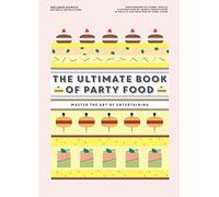 The Ultimate Book of Party Food: Master The Art of Entertaining