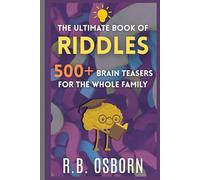 The Ultimate Book Of Riddles:: 500+ Brain-Twisters, Puzzles, and Logic Challenges for All Ages