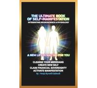 The Ultimate Book of Self-Manifestation: Integrating Neuroscience and Physiology