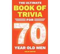 The Ultimate Book of Trivia for 70 Year Old Men: A Unique 70th Birthday Experience to Spark Meaningful Memories With Fun Quizzes on Sports, Cars, Movies, TV & Tech From 1950-1980