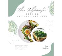The Ultimate Book on Intermittent Keto: Transform Your Body and Boost Energy with Fasting and Ketogenic Lifestyle for Effective Weight Loss and Wellness