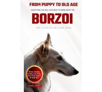 The Ultimate Borzoi Owners Big Guide Book: Borzoi book on care, puppies, training, health, behaviour and so much more