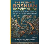 The Ultimate Bosnian Pocket Guide: A Comprehensive Phrasebook & Survival Guide for Travelers