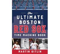 The Ultimate Boston Red Sox Time Machine Book
