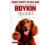 The Ultimate Boykin Spaniel Big Guide: Everything You Will Ever Need To Know About The Boykin Spaniel Book