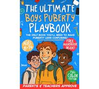 The Ultimate Boys Puberty Playbook: Cool & Kid-Friendly Guidance to Confidently Navigate Puberty, Friendships, Crushes, Growing Up & Internet Safety - Without the Awkward Conversations