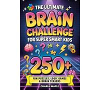The Ultimate Brain Challenge For Super Smart Kids: 250+ Fun Puzzles, Logic Games, Riddles, Mazes, Brain Teasers & Trivia Questions to Boost Focus, Build Problem-Solving Skills & Beat Boredom