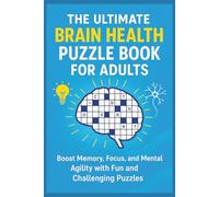The Ultimate Brain Health Puzzle Book for Adults: Boost Memory, Focus, and Mental Agility with Fun Puzzles for Every Day