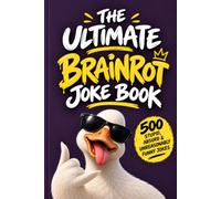 The Ultimate Brainrot Joke Book: 500 Stupid, Absurd & Unreasonably Funny Jokes for People Who Need to Touch Grass