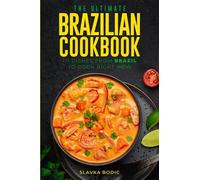 The Ultimate Brazilian Cookbook: 111 Dishes From Brazil To Cook Right Now