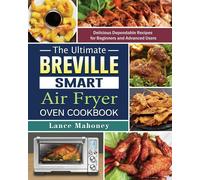 The Ultimate Breville Smart Air Fryer Oven Cookbook