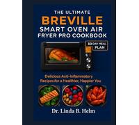 THE ULTIMATE BREVILLE SMART OVEN AIR FRYER PRO COOKBOOK: Delicious Anti-Inflammatory Recipes for a Healthier, Happier You