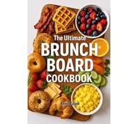 THE ULTIMATE BRUNCH BOARD COOKBOOK