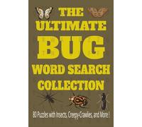 The Ultimate Bug word search collection: 80 puzzles with Insects , Creepy-Crawlies , and More! 160 pages 720 easy ,fun and educational words for kids, teens ,adults and seniors
